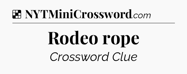 Rodeo rope NYT Crossword