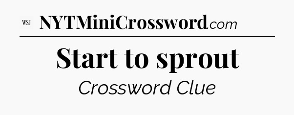 Start to sprout - WSJ Crossword