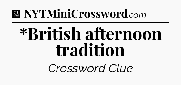 *British afternoon tradition - LA Times Crossword