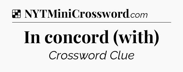 Solution: In concord (with) - NYT Crossword