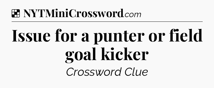 Solution: Issue for a punter or field goal kicker - NYT Crossword