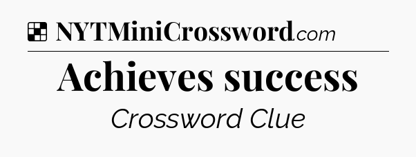 Solution: Achieves success - NYT Crossword