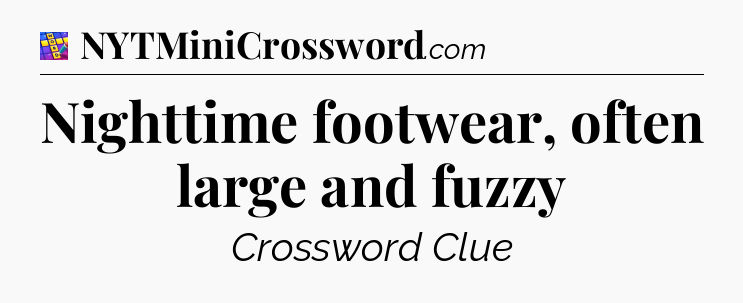 Nighttime footwear, often large and fuzzy Codycross