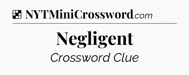 Solution: Negligent - NYT Crossword