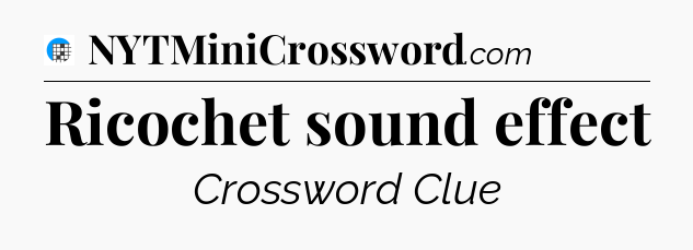 Ricochet sound effect Crossword Clue