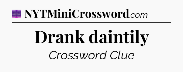 Drank daintily - Thomas Joseph Crossword