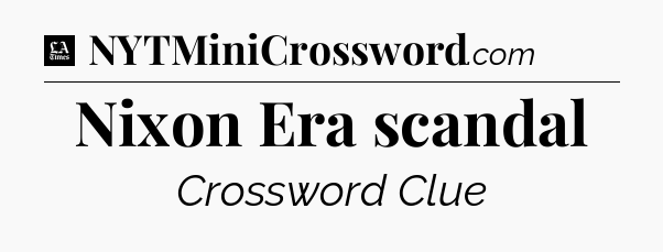 Nixon Era scandal - LA Times Crossword