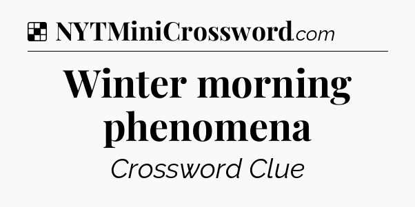 Solution: Winter morning phenomena - NYT Crossword