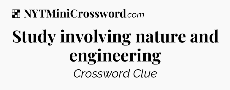 Solution: Study involving nature and engineering - NYT Crossword