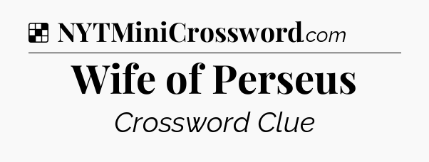 Solution: Wife of Perseus - NYT Crossword