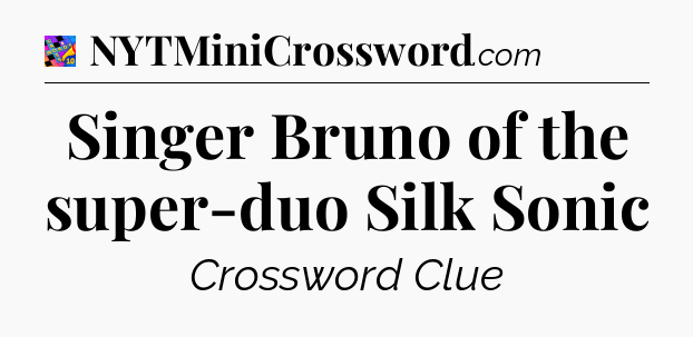 Singer Bruno of the super-duo Silk Sonic Crossword Clue