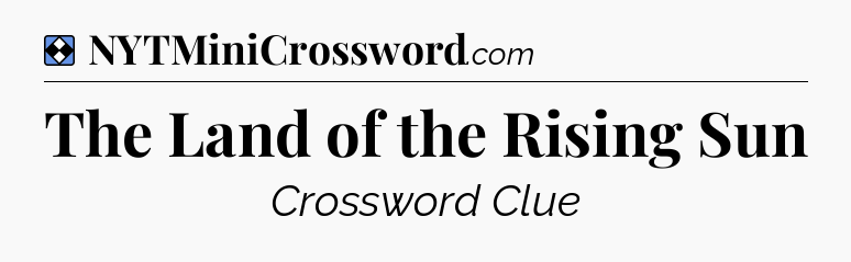 Solution: The Land of the Rising Sun - NYT Mini Crossword