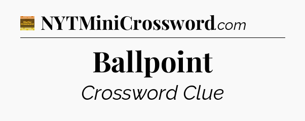 Ballpoint - Eugene Sheffer Crossword