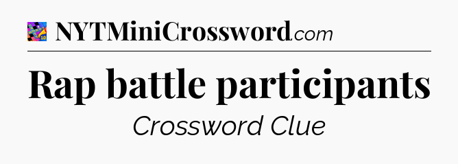Rap battle participants Crossword Clue
