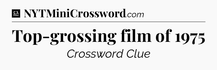 Top-grossing film of 1975 - LA Times Crossword