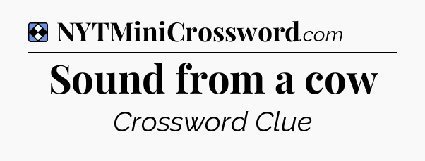 Solution: Sound from a cow - NYT Mini Crossword