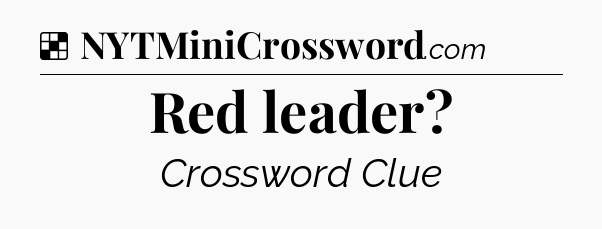 Solution: Red leader - NYT Crossword