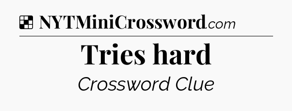 Solution: Tries hard - NYT Crossword