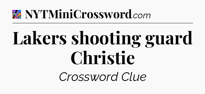 Lakers shooting guard Christie Crossword Clue
