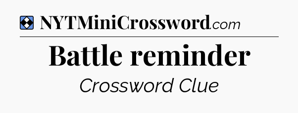 Solution: Battle reminder - NYT Mini Crossword
