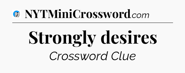 Strongly desires Crossword Clue