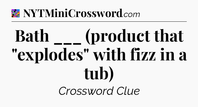 Bath ___ (product that 