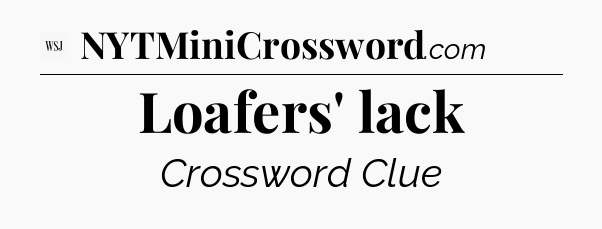 Loafers' lack - WSJ Crossword