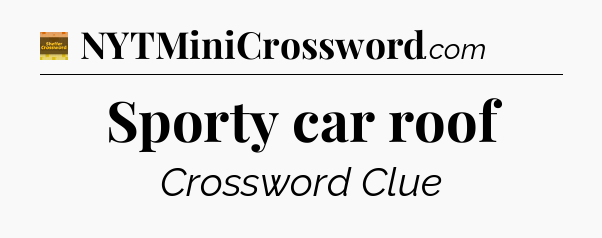 Sporty car roof crossword clue Eugene Sheffer
