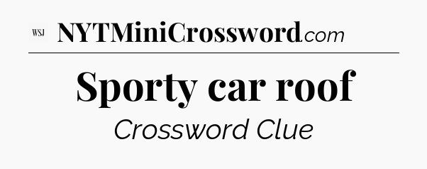 Sporty car roof - WSJ Crossword