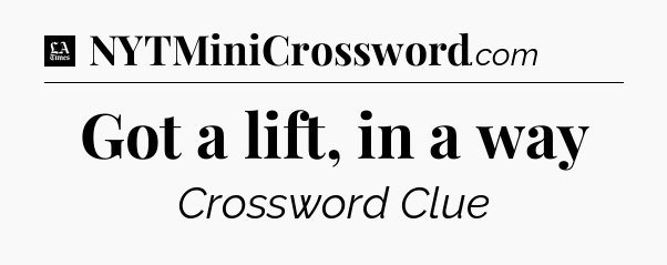 Got a lift, in a way - LA Times Crossword