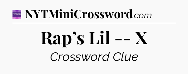 Rap’s Lil -- X - Thomas Joseph Crossword