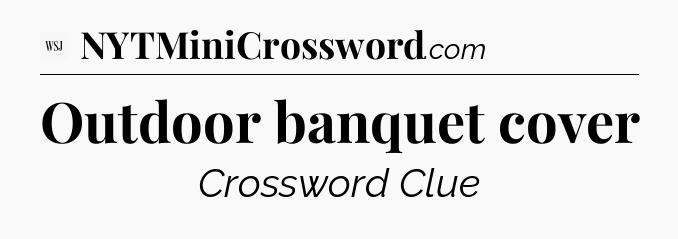 Outdoor banquet cover - WSJ Crossword