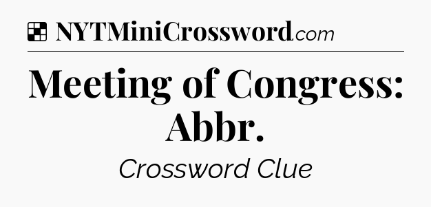 Solution: Meeting of Congress: Abbr - NYT Crossword