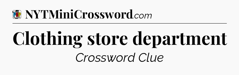 Clothing store department Crossword Clue