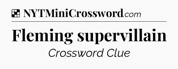 Solution: Fleming supervillain - NYT Crossword
