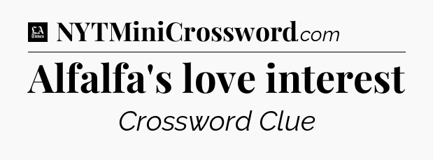 Alfalfa's love interest - LA Times Crossword