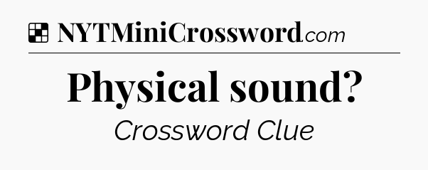 Solution: Physical sound - NYT Crossword