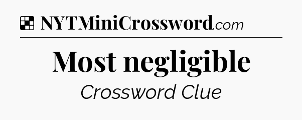 Solution: Most negligible - NYT Crossword