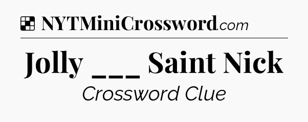 Solution: Jolly ___ Saint Nick - NYT Crossword