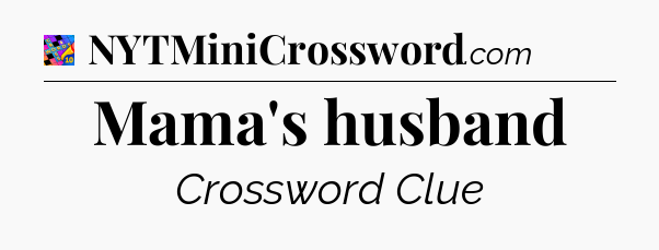 Mama's husband Crossword Clue