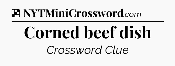 Solution: Corned beef dish - NYT Crossword