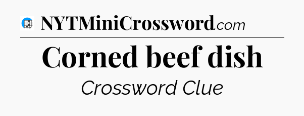 Corned beef dish Crossword Clue