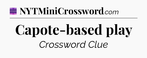 Capote-based play - Thomas Joseph Crossword