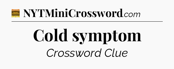 Cold symptom - Eugene Sheffer Crossword