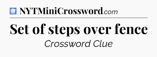 Set of steps over fence Puzzle Page Crossword Clue