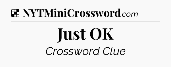 Solution: Just OK - NYT Crossword