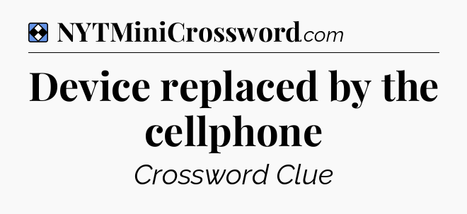 Solution: Device replaced by the cellphone - NYT Mini Crossword