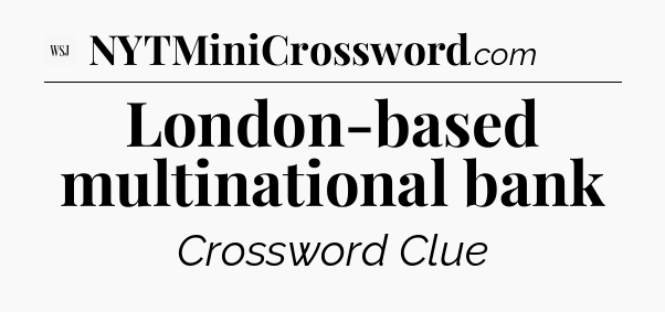 London-based multinational bank - WSJ Crossword