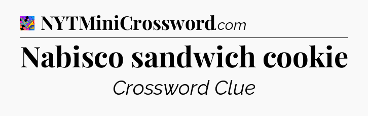 Nabisco sandwich cookie Crossword Clue