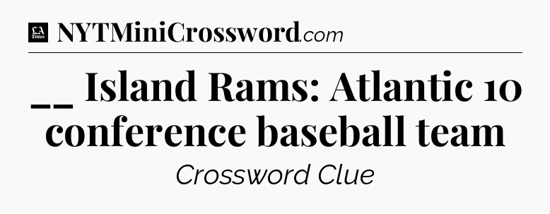 __ Island Rams: Atlantic 10 conference baseball team - LA Times Crossword